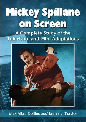Mickey Spillane on Screen: A Complete Study of the Television and Film Adaptatio