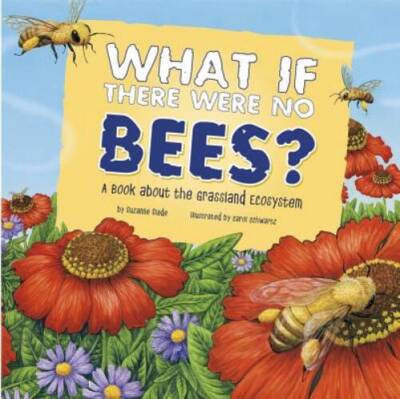 What If There Were No Bees?: A Book About the Grassland Ecosystem (Food C - GOOD