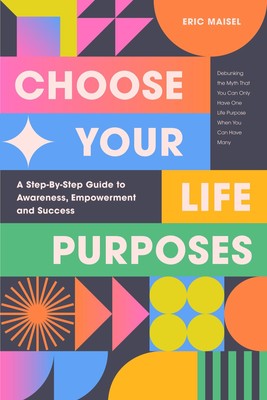 Choose Your Life Purposes: A Step by Step Guide to Self Awareness, Empowerme...