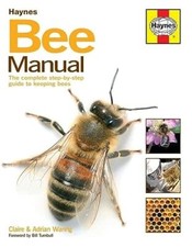 The Bee Manual The Complete Step-by-Step Guide to Keeping Bees New Ed