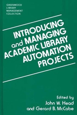 Introducing and Managing Academic Library Automation Projects by John W. Head (E