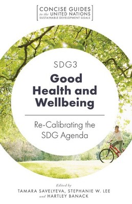 SDG3 - Good Health and Wellbeing: Re-Calibrating the SDG Agenda by Tamara Savely