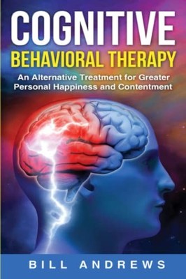 Cognitive Behavioral Therapy - An Alternative Treatment for Greater Personal...