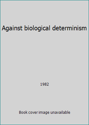 Against biological determinism by 1982