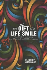 Gift of a Life Smile : Your Guide to Uncovering Your White Smile and Hidden H...