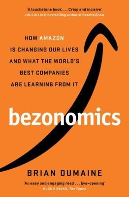 Bezonomics: How Amazon Is Changing Our Lives, and What the World's Best...