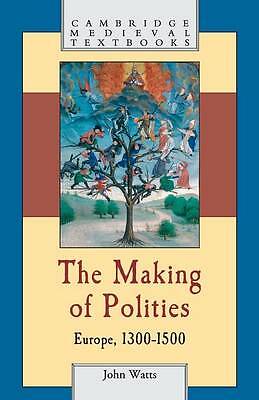 The Making of Polities Europe, 1300–1500 Watts Paperback 9780521796644