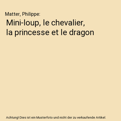 Mini-loup, le chevalier, la princesse et le dragon, Matter, Philippe