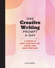 One Creative Writing Prompt a Day: A Journal to Build Your Craft and Unlock Your