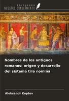 Nombres De Los Antiguos Romanos: Origen Y Desarrollo Del Sistema Tria Nomina