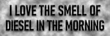 I Love The Smell Of Diesel In The Morning Sticker Larget To Small Funny Gas Fuel