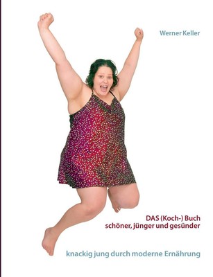 DAS (Koch-) Buch: sch?ner, ges?nder und j?nger mit moderner Ern?hrung by Werner 
