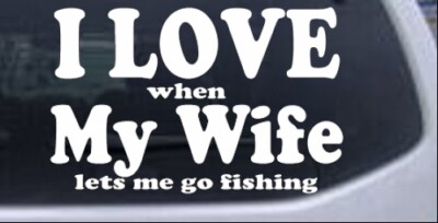 I Love When My Wife Lets Me Go Fishing Car or Truck Window Decal Sticker 6X3.9