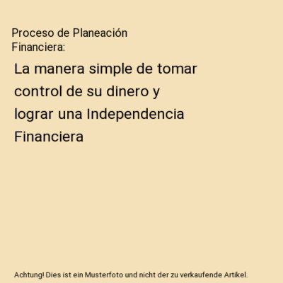 Proceso de Planeación Financiera: La manera simple de tomar control de su diner