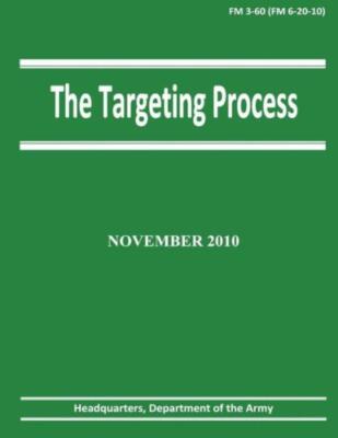 The Targeting Process (Fm 3-60 / 6-20-10)