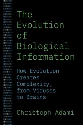Evolution of Biological Information : How Evolution Creates Complexity, from ...