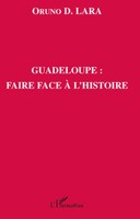 Oruno D. Lara | Guadeloupe : Faire Face à L'histoire | Taschenbuch | FranzöSisch