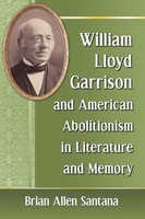 Brian Allen Santana | William Lloyd Garrison And American Abolitionism In...