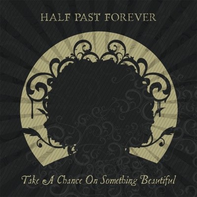 Half Past Forever Take a Chance on Something Beautiful (CD)