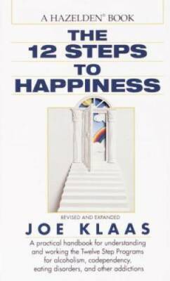 The Twelve Steps to Happiness: A Practical Handbook for Understanding and - GOOD