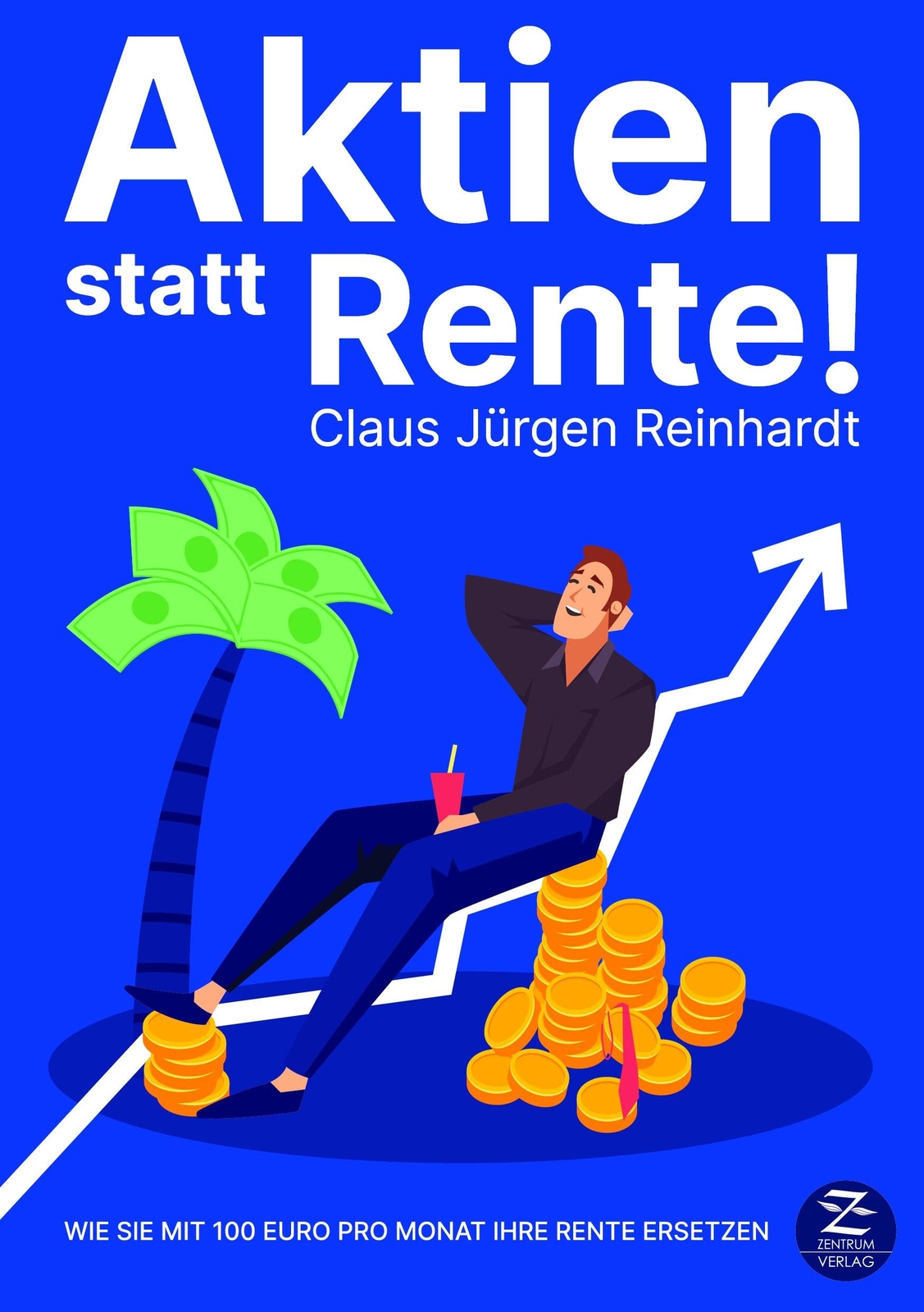 Claus Jürgen Re Aktien statt Rente!: Wie Sie mit 100 Euro im  (Copertina rigida)