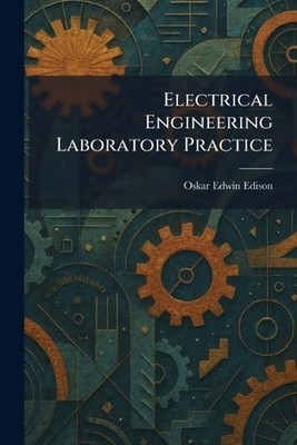 Electrical Engineering Laboratory Practice by Oskar Edwin Edison Paperback Book