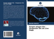 Baldev Bhatia | Sorgen plagen Sie - Vergessen Sie sie Live Happ | Taschenbuch