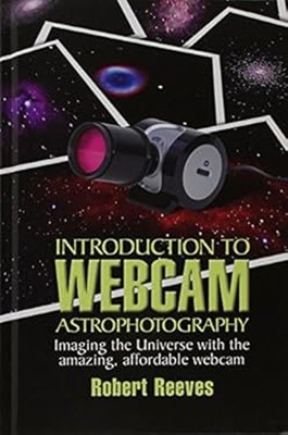 Introduction to Webcam Astrophotography : Imaging the Universe wi