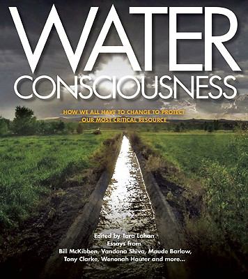 Water Consciousness: How We All Have To Change To Protect Our Most Critical...