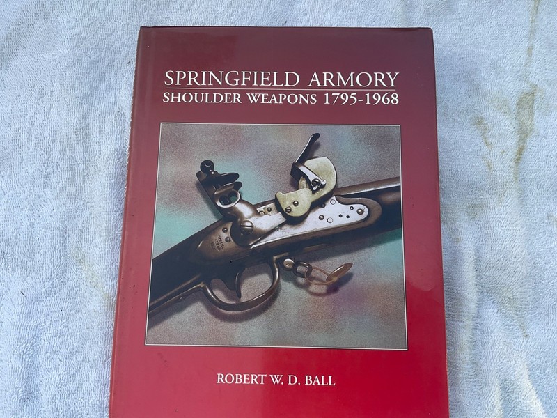 Springfield Armory Shoulder Weapons : 1795-1968 by Robert W. D. Ball