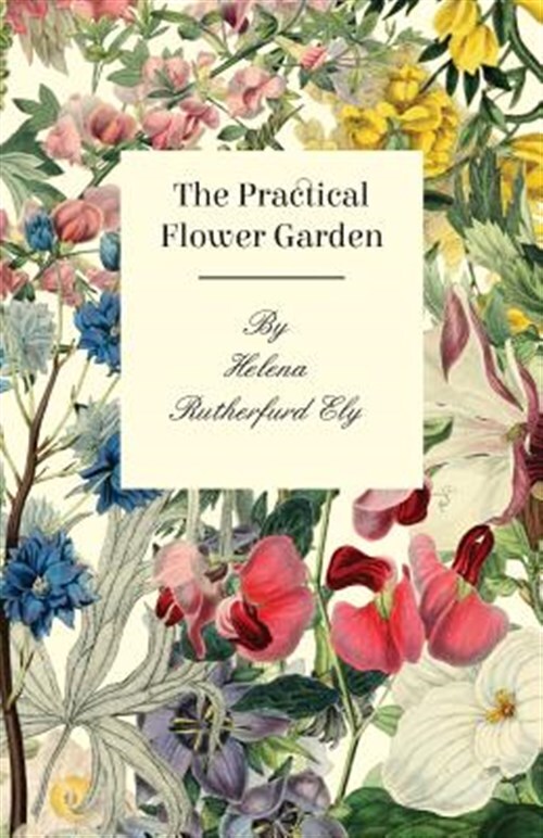 Practical Flower Garden, Paperback by Ely, Helena Rutherfurd, Brand New, Free...