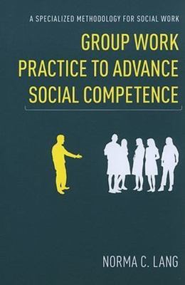 Group Work Practice to Advance Social Competence: A Specialized Methodology for