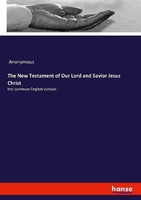 The New Testament Of Our Lord And Savior Jesus Christ Anonymous