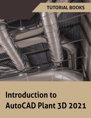 Tutorial Books | Introduction to AutoCAD Plant 3D 2021 | Taschenbuch | Englisch