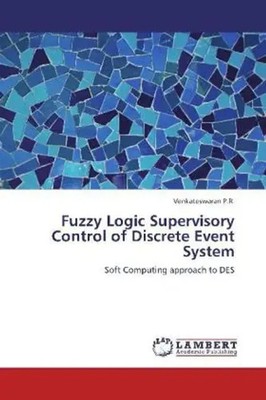 Venkateswaran P.R. | Fuzzy Logic Supervisory Control of Discrete Event System