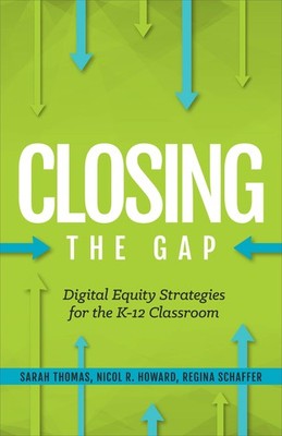 Closing the Gap: Digital Equity Strategies for the K-12 Classroom - Schaffer...