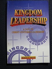 KINGDOM LEADERSHIP : A CALL TO CHRIST-CENTERED LEADERSHIP By Michael D. Miller