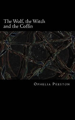 The Wolf  the Witch and the Coffin By Ophelia Preston - New Copy - 9781484082935
