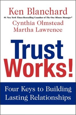 Trust Works! : Four Keys to Building Lasting Relationships Hardco