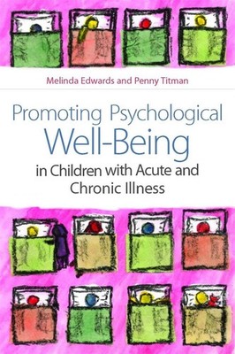 Promoting Psychological Well-Being in Children with Acute and Chronic Illness: B