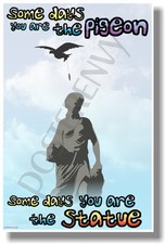 Some Days You Are The Pigeon... - NEW Humorous Quote Poster hu264 