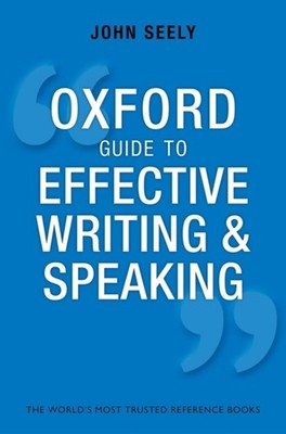 Oxford Guide to Effective Writing and Speaking How to  by John Seely PAPERBACK