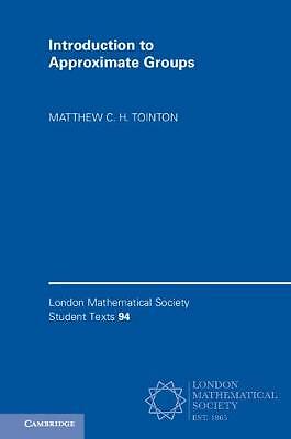 Introduction to Approximate Groups 94 Matthew C. H T  Paperback 9781108456449 LN