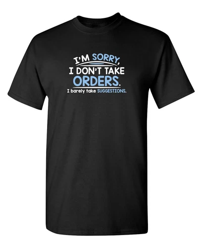 I'm Sorry I Don't Take Orders. Sarcastic Humor Graphic Novelty Funny T Shirt - Picture 1 of 2