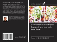 Esculpiendo Tu Futuro: El Papel De Una NutricióN Sana En La Forma FíSica Sabir