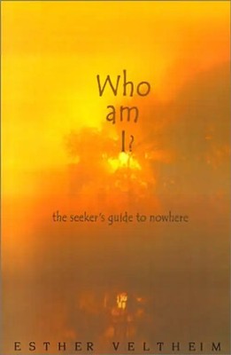 Who Am I?: The Seeker's Guide to Nowhere - Veltheim, Esther