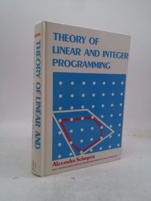 Theory of Linear and Integer Programming by Schrijver, Alexander