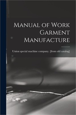 Manual of Work Garment Manufacture (Paperback or Softback)