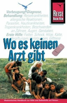 Wo es keinen Arzt gibt ...: Handbuch zur Buch Reise Know-How Verlag, Bielefeld