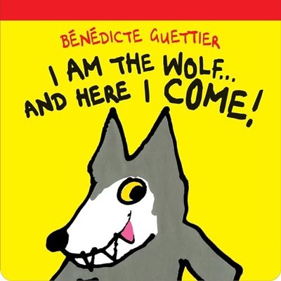 I Am the Wolf ... and Here I Come! (Gecko Press Titles) by Guettier, B�n�dicte